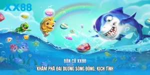 Bắn Cá XX88 | Khám Phá Đại Dương Sống Động, Kịch Tính