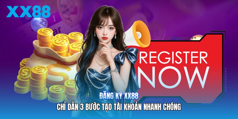 Đăng Ký XX88 | Chỉ Dẫn 3 Bước Tạo Tài Khoản Nhanh Chóng