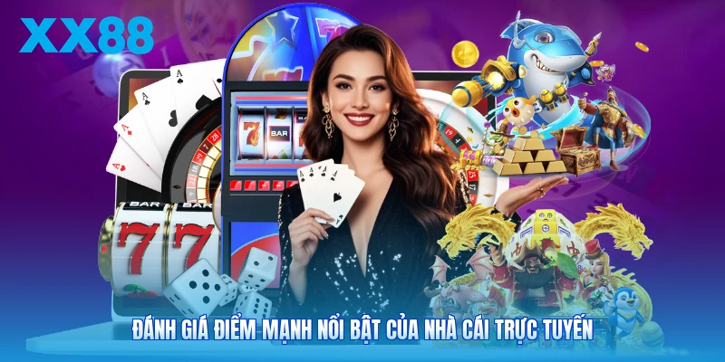 Đánh giá điểm mạnh nổi bật của nhà cái trực tuyến