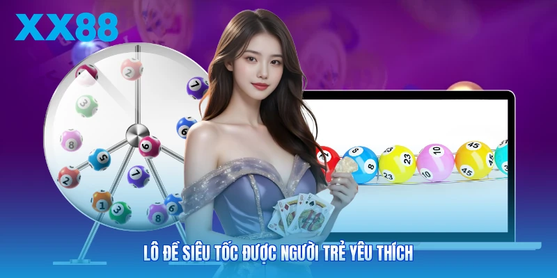 Lô đề siêu tốc được người trẻ yêu thích