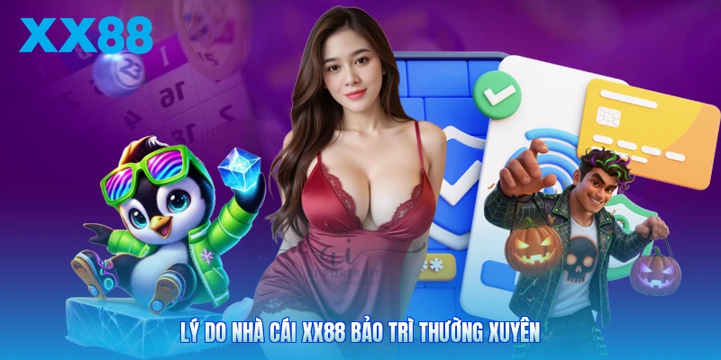 Lý do nhà cái XX88 bảo trì thường xuyên