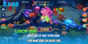 Mẹo Bắn Cá Trực Tuyến XX88 | Cẩm Nang Vàng Cho Người Chơi