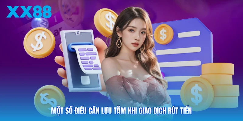 Một số điều cần lưu tâm khi giao dịch rút tiền
