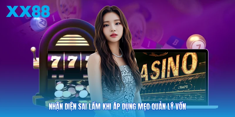 Nhận diện sai lầm khi áp dụng mẹo quản lý vốn
