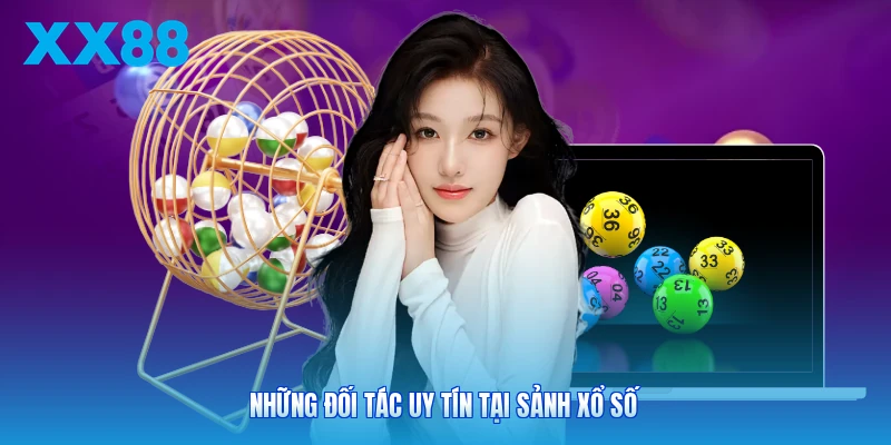 Những đối tác uy tín tại sảnh xổ số