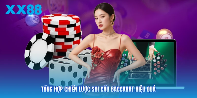 Tổng hợp chiến lược soi cầu Baccarat hiệu quả