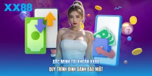 Xác Minh Tài Khoản XX88 | Quy Trình Định Danh Bảo Mật